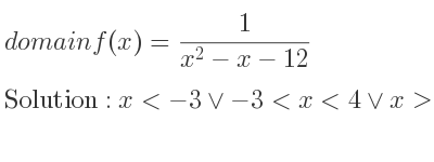 The domain of f(x)= 1/(x^2-x-12) is x<-3\lor-3<x<4\lor x>4
